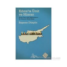 KIBRIS´TA ÜMİT VE HÜSRAN ANNAN PLANI´NDAN REFERANDUM´A BIR DÖNEMİN PERDE ARKASI - BAŞARAN DÜZGÜN