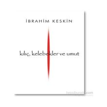 Kılıç, Kelebekler ve Umut - İbrahim Keskin