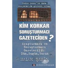 KIM KORKAR SORUŞTURMACI GAZETECIDEN - HALUK ŞAHİN