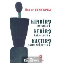 Kimdir? Nedir? Kaçtır? Ezo Gelin - Rab ve Amin - Sayısı Mehmet’in - Önder Şenyapılı
