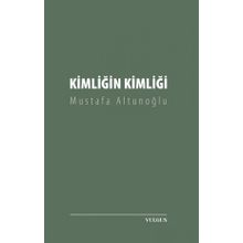 Kimliğin Kimliği - Mustafa Altunoğlu
