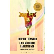 Kimsenin Bundan Bahsettiği Yok - Patricia Lockwood