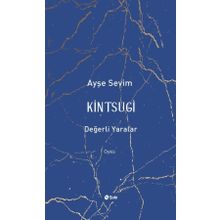 Kintsugi - Değerli Yaralar - Ayşe Sevim