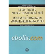 KIRAAT İLMİNİN KUR`AN TEFSIRINDEKI YERI VE MÜTEVATİR KIRAATLARIN YORUM - İSMAİL KARAÇAM