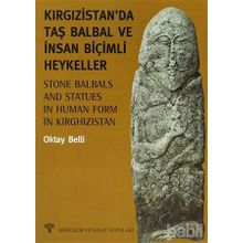 KIRGIZİSTAN'DA TAŞ BALBAL VE İNSAN BİÇİMLİ HEYKELLER - OKTAY BELLI