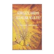 Kırgızlarda Atalar Kültü - Mayramgül Diykanbayeva