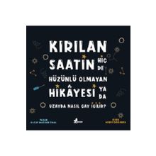 Kırılan Saatin Hiç De Hüzünlü Olmayan Hikayesi Ya Da Uzayda Nasıl Çay İçilir? - Kolektif