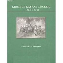 Kırım ve Kafkas Göçleri (1856- 1876) - Abdullah Saydam