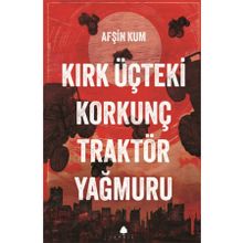 Kırk Üçteki Korkunç Traktör Yağmuru - Afşin Kum - April Yayıncılık