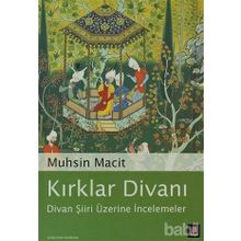 KIRKLAR DİVANI DIVAN ŞİİRİ ÜZERİNE İNCELEMELER - MUHSIN MACIT