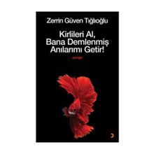Kirlileri Al, Bana Demlenmiş Anılarımı Getir! - Zerrin Güven Tığlıoğlu