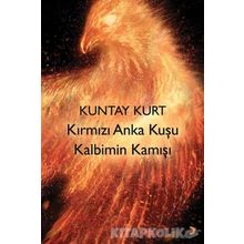 Kırmızı Anka Kuşu Kalbimin Kamışı - Kuntay Kurt