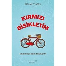 Kırmızı Bisikletim Yaşanmış Kadın Hikayeleri - Mehmet Yapar