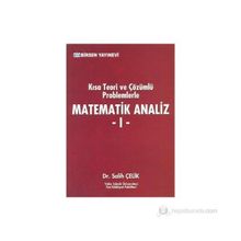 KISA TEORI VE ÇÖZÜMLÜ PROBLEMLERLE MATEMATIK ANALIZ 1 - SALIH ÇELIK;SULTAN A. ÇELIK