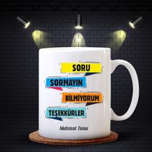 Kişiye Özel Soru Sormayın Bilmiyorum Teşekkürler Tasarımlı Beyaz Kupa Bardak