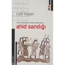 KITAB-I MUKADDES VE İSLÂM GELENEĞİNDE AHID SANDIĞI - LÜTFİ KAÇAN