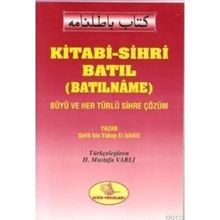 KITABI-SIHRI BATIL (BATILNAME) BÜYÜ VE HER TÜRLÜ SIHRE ÇÖZÜM - ŞEFİK BIN YAKUP EL İSKİLİFİ