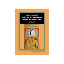 Kitabü’l- Menamat Sultan 3. Murad’ın Rüya Mektupları - Özgen Felek