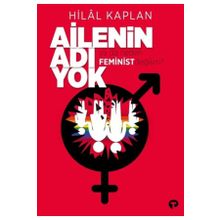 Kitap Turkuvaz Kitap Ailenin Adı Yok ya da Neden Feminist Değilim?