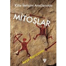 Kitle İletişim Araçlarında Mitoslar - Ayşe Koncavar