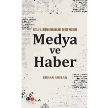 Kitle İletişim Kuramları Çerçevesinde Medya ve Haber - Erhan Arslan