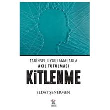Kitlenme: Tarihsel Uygulamalarla Akıl Tutulması - Sedat Şenermen