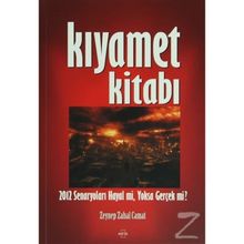 KIYAMET KİTABI 2012 SENARYOLARI HAYAL MI, YOKSA GERÇEK MI? - ZEYNEP ZAHAL CAMAT