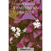 KIYMETİNİ BIL HERŞEYİN - JOHN BERGER