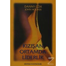 KIZIŞAN ORTAMDA LIDERLIK - DANNY COX;JOHN HOOVER