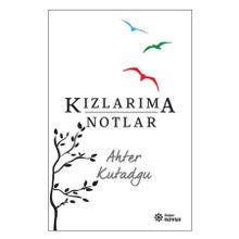 Kızlarıma Notlar - Ahter Kutadgu