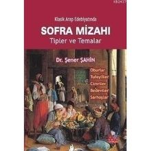 KLASIK ARAP EDEBİYATINDA SOFRA MİZAHI TIPLER VE TEMALAR - ŞENER ŞAHİN