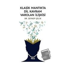 Klasik Mantıkta Dil Kavram Varolan İlişkisi - Zeynep Çelik