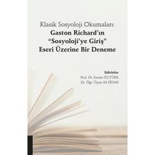 Klasik Sosyoloji Okumaları-Gaston Richard'ın Sosyoloji'ye Giriş Eseri Üzerine Bir Deneme - Ali Fidan Emine Öztürk