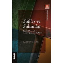 Klasik Yayınları Sufiler ve Sultanlar: Klasik Dönemde Tasavvuf Siyaset İlişkileri