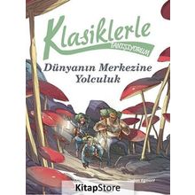 Klasiklerle Tanışıyorum - Dünya’nın Merkezine Yolculuk - kollektif