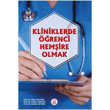 Kliniklerde Öğrenci Hemşire Olmak-Ankara Nobel Tıp Kitabevi