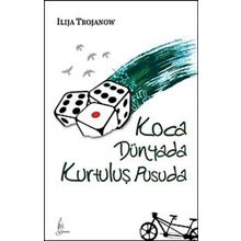 KOCA DÜNYADA KURTULUŞ PUSUDA - ILIJA TROJANOW