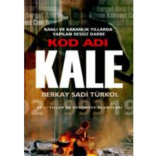 KOD ADI KALE KARANLIK VE KANLI YILLARDA YAPILAN SESSIZ DARBE - BERKAY SADI TÜRKOL