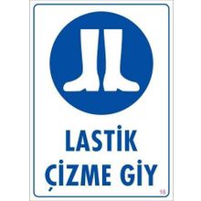 KOD:16 Lastik Çizme Giyiniz 25x35 Uyarı Levhası