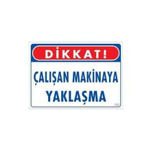 KOD:222 Çalışan Makinaya Yaklaşma 25x35 Uyarı Levhası