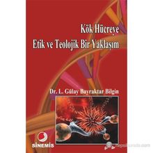 KÖK HÜCREYE ETIK VE TEOLOJIK BIR YAKLAŞIM - LÜTFİYE GÜLAY BAYRAKTAR BILGIN