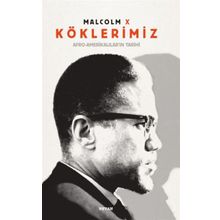 Köklerimiz: Afro - Amerikalılar’ın Tarihi - Malcolm X