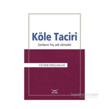 Köle Taciri Onların Adı Hiç Olmadı - Güner Dinçaslan