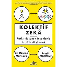 Kolektif Zeka: Farklı Düşünen Insanlarla Birlikte Düşünmek - Angie Mcarthur , Dawna Markova