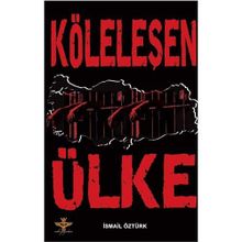 KÖLELEŞEN ÜLKE - İSMAİL ÖZTÜRK