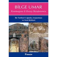 KOMMAGENE-KUZEY MESOPOTAMIA BIR TARIHSEL COĞRAFYA ARAŞTIRMASI VE GEZI REHBERI - BILGE UMAR