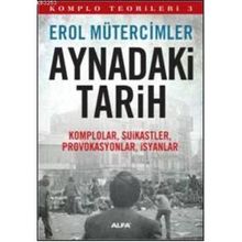 KOMPLO TEORILERI 3 AYNADAKI TARIH KOMPLOLAR, SUIKASTLER, PROVOKASYONLAR, İSYANLAR - EROL MÜTERCİMLER