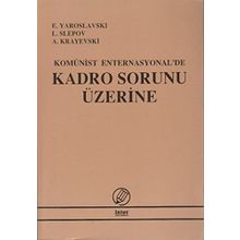 KOMÜNİST ENTERNASYONA'DE KADRO SORUNU ÜZERİNE - E. YAROSLAVSKI;L. SLEPOV;A. KRAYEVSKI