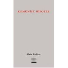 KOMÜNİST HIPOTEZ - ALAIN BADIOU