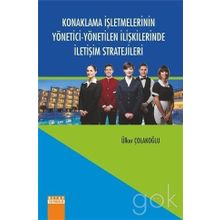 Konaklama İşletmelerinin Yönetici-Yönetilen İlişkilerinde İletişim Stratejileri - Ülker Çolakoğlu